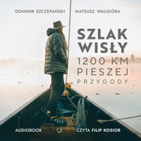 Szlak Wisły. 1200 km pieszej przygody - Mateusz Waligóra, Dominik Szczepański - audiobook