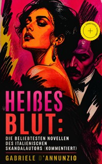 Heißes Blut: Die beliebtesten Novellen des italienischen Skandalautors (Kommentiert) - d'Annunzio Gabriele - ebook