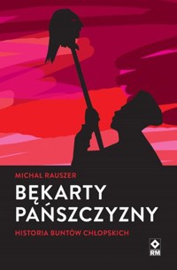 Bękarty pańszczyzny. Historia buntów chłopskich - Michał Rauszer - książka