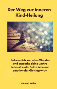 Der Weg zur inneren Kind-Heilung - Hannah Keller - ebook