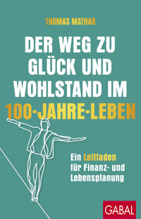 Der Weg zu Glück und Wohlstand im 100-Jahre-Leben - Thomas Mathar - ebook