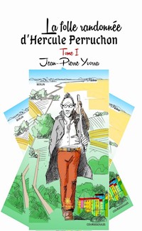 La folle randonnée d’Hercule Perruchon - Tome 1 - Jean Pierre Yvorra - ebook
