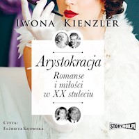 Arystokracja. Romanse i miłości w XX stuleciu - Kienzler  Iwona - ebook + audiobook