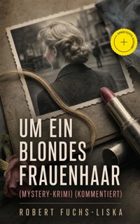 Um ein blondes Frauenhaar (Mystery-Krimi) (Kommentiert) - Robert Fuchs-Liska - ebook