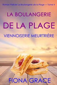 La Boulangerie de la Plage: Un Pain aux Raisins Mortel (Série policière cosy La Boulangerie de la Plage – Tome 4) - Fiona Grace - ebook
