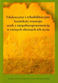 Edukacyjne i rehabilitacyjne konteksty rozwoju osób z niepełnosprawnością w różnych okresach ich życia -  - książka