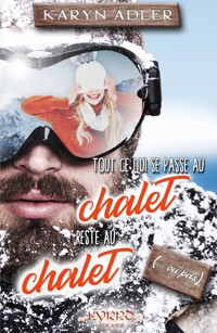 Tout ce qui se passe au chalet reste au chalet (…ou pas) - Karyn Adler - ebook