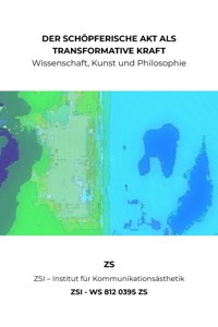 DER SCHÖPFERISCHE AKT ALS TRANSFORMATIVE KRAFT - ZSI - WS 812 0395 ZS - ZS ZSI - ebook