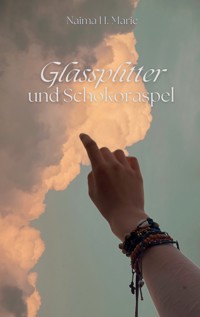Glassplitter und Schokoraspel - Naima H. Marie - ebook