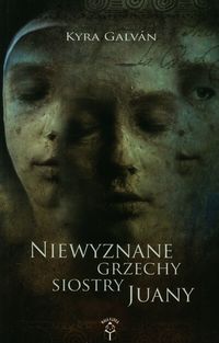 Niewyznane grzechy siostry Juany - Kyra Galvan - książka