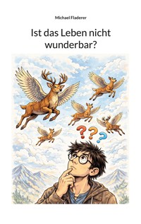 Ist das Leben nicht wunderbar? - Michael Fladerer - ebook