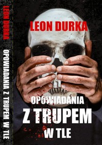 Opowiadania z trupem w tle - Durka Leon - książka