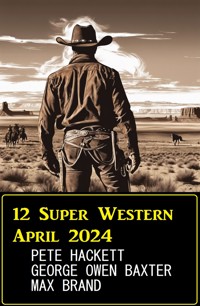 12 Super Western April 2024 - Pete Hackett - ebook
