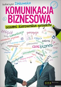 Komunikacja biznesowa oczami kierownika projektu - Żbikowska Katarzyna - książka