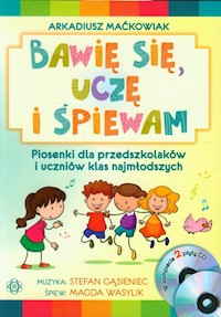 Bawię się, uczę i śpiewam Piosenki dla przedszkolaków i uczniów klas najmłodszych Książka + 2 CD -  - książka