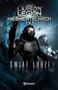 Świat Ludzi. Seria Legion Nieśmiertelnych. Tom 6 - B. V. Larson - książka