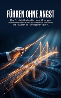 Führen ohne Angst: Der Praxisleitfaden für neue Manager - Emilia Wagner - ebook