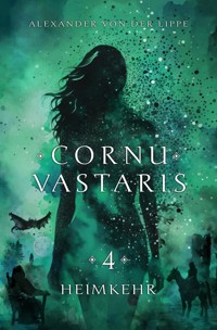 Cornu Vastaris 4 - Heimkehr - Alexander von der Lippe - ebook