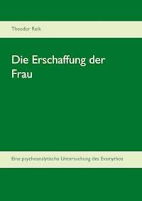 Die Erschaffung der Frau - Theodor Reik - ebook