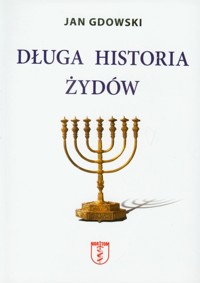 Długa historia Żydów - Gdowski Jan - książka