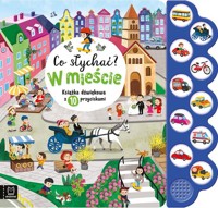 Co słychać? W mieście Książka dźwiękowa z 10 przyciskami - Bator Agnieszka - książka