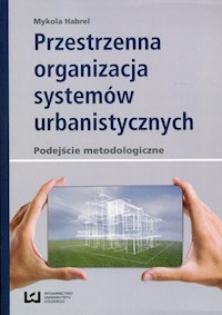 Przestrzenna organizacja systemów urbanistycznych - Mykola Habrel - książka