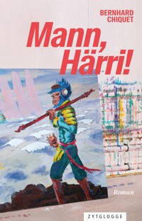 Mann, Härri! - Bernhard Chiquet - ebook