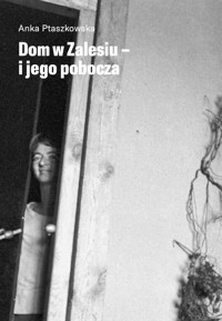 Dom w zalesiu - i jego pobocza - Ptaszkowska Anka - książka