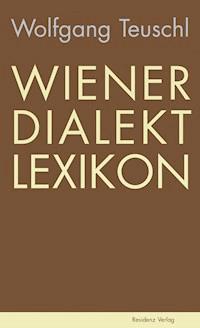 Wiener Dialekt Lexikon - Wolfgang Teuschl - ebook