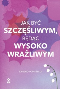 Jak być szczęśliwym, będąc wysoko wrażliwym - Saverio Tomasella - książka