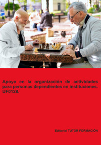 Apoyo En La Organización De Actividades Para Personas Dependientes En Instituciones. Uf0128. - Miguel Ángel Ladrón De Guevara - ebook