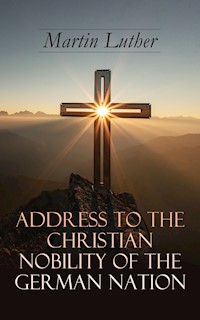Address To the Christian Nobility of the German Nation - Martin Luther - ebook