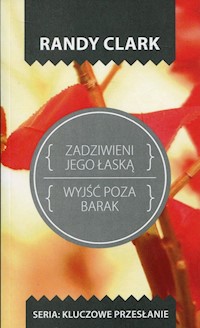 Zadziwieni jego łaską Wyjść poza barak - Randy Clark - książka