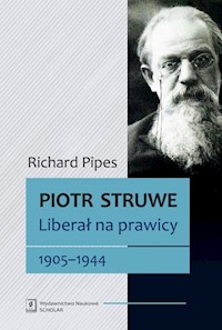 Piotr Struwe. Liberał na prawicy 1905-1944 - Richard Pipes - książka
