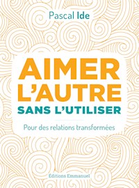 Aimer l'autre sans l'utiliser - Ide Pascal - ebook