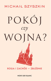 Pokój czy wojna? Rosja i Zachód - zbliżenie - Michaił Szyszkin - ebook + książka