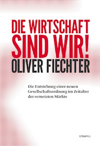 Die Wirtschaft sind wir! - Oliver Fiechter - ebook
