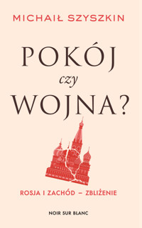Pokój czy wojna? Rosja i Zachód - zbliżenie - Michaił Szyszkin - ebook