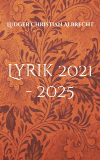 Lyrik 2021 - 2025 - Ludger Christian Albrecht - ebook