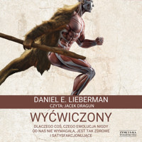 Wyćwiczony. Dlaczego coś, czego ewolucja nigdy od nas nie wymagała, jest tak zdrowe i satysfakcjonujące - Daniel E. Lieberman - ebook + audiobook