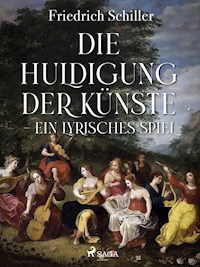 Die Huldigung der Künste - Ein lyrisches Spiel - Friedrich Schiller - ebook