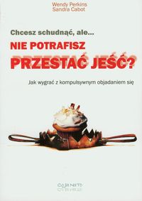 Chcesz schudnąć ale nie potrafisz przestać jeść - Perkins Wendy, Cabot Sandra - książka