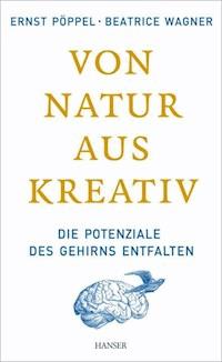 Von Natur aus kreativ - Ernst Pöppel - ebook