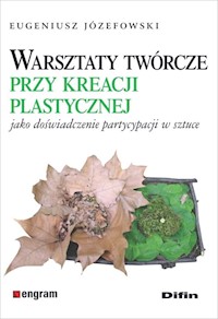 Warsztaty twórcze przy kreacji plastycznej jako doświadczenie partycypacji w sztuce - Józefowski Eugeniusz - książka