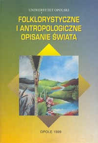 Folklorystyczne i antropologiczne opisanie świata - redakcja Teresa Smolińska - ebook