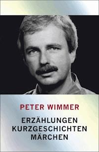 Erzählungen, Kurzgeschichten, Märchen - Peter Wimmer - ebook