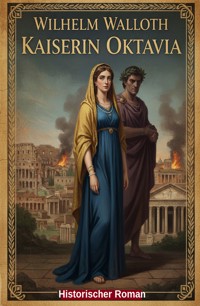Kaiserin Oktavia: Historischer Roman - Wilhelm Walloth - ebook