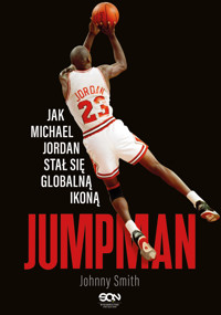 Jumpman. Jak Michael Jordan stał się globalną ikoną - Johnny Smith - ebook