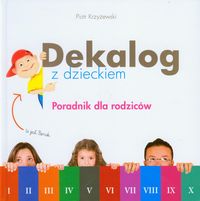 Dekalog z dzieckiem Poradnik dla rodziców - Krzyżewski Piotr - książka