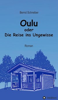 Oulu oder Die Reise ins Ungewisse - Bernd Schreiber - ebook